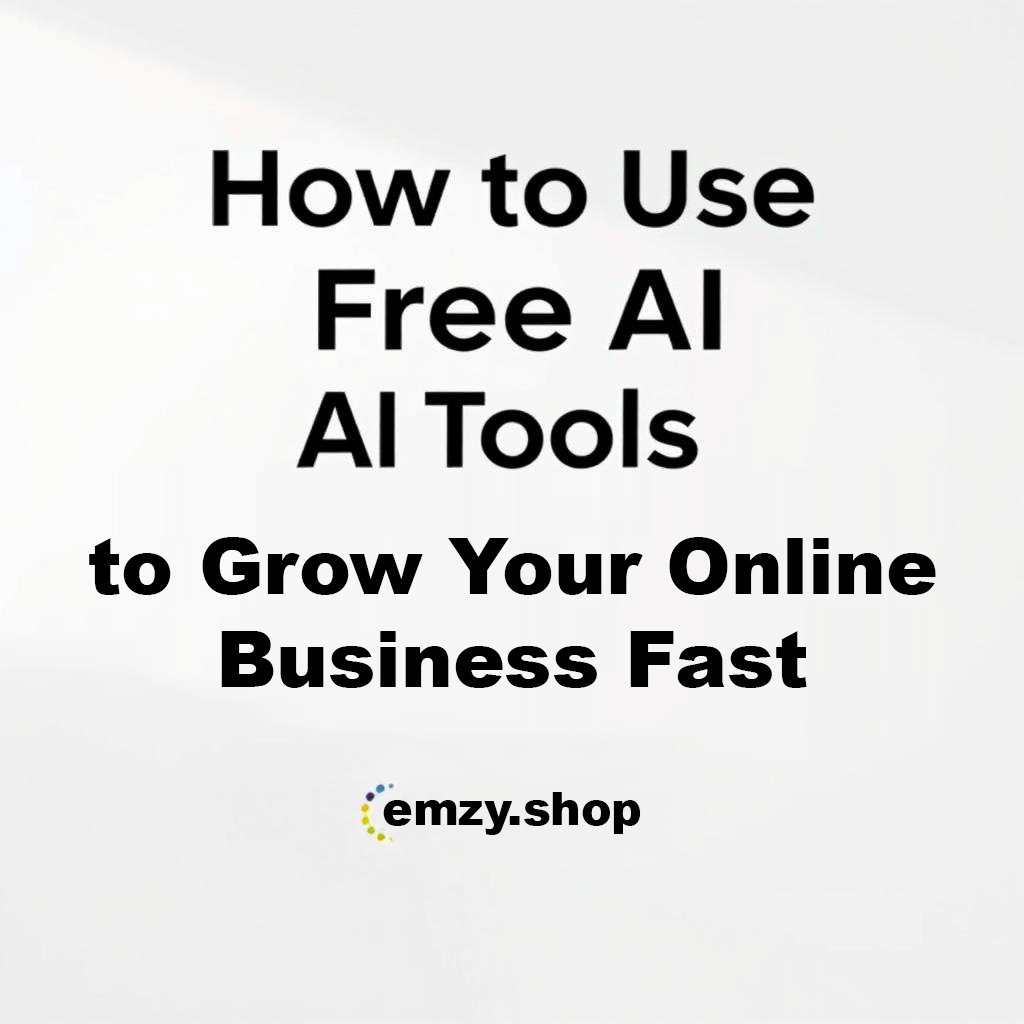 How to Use Free AI Tools to Grow Your Online Business Fast